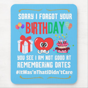 Sorry forgot your birthday not good with dates   mouse mat