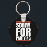 Sorry Funny For Partying Cool Party Birthday Festi Key Ring<br><div class="desc">Sorry Funny For Partying Cool Party Birthday Festival</div>