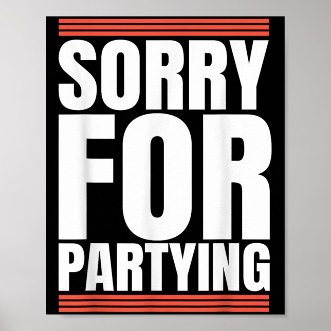 Sorry Funny For Partying Cool Party Birthday Festi Poster (Front)