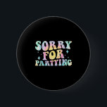 Sorry Funny For Partying Cool Party Birthday Groov 6 Cm Round Badge<br><div class="desc">Sorry Funny For Partying Cool Party Birthday Groovy Tie Dye</div>
