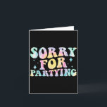 Sorry Funny For Partying Cool Party Birthday Groov Card<br><div class="desc">Sorry Funny For Partying Cool Party Birthday Groovy Tie Dye</div>