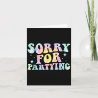 Sorry Funny For Partying Cool Party Birthday Groov
