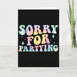 Sorry Funny For Partying Cool Party Birthday Groov Card