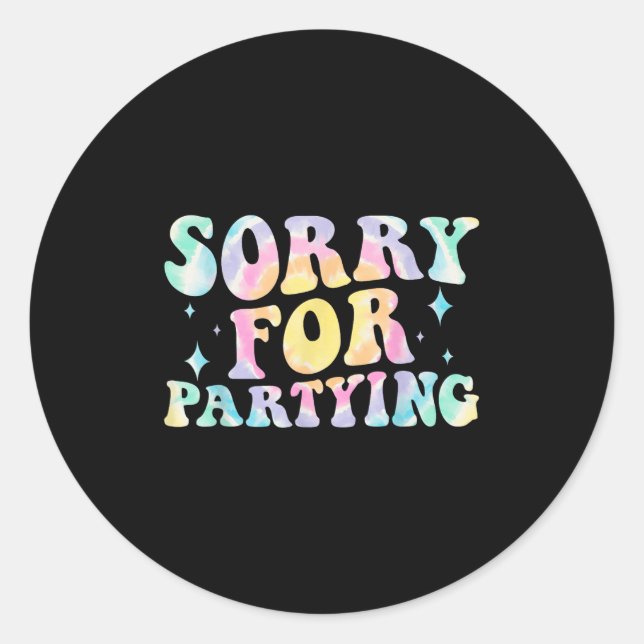 Sorry Funny For Partying Cool Party Birthday Groov Classic Round Sticker (Front)