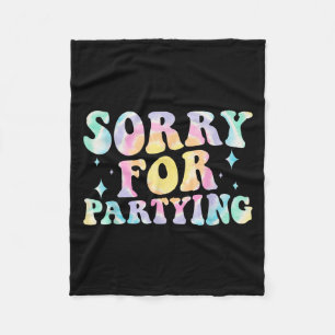 Sorry Funny For Partying Cool Party Birthday Groov Fleece Blanket
