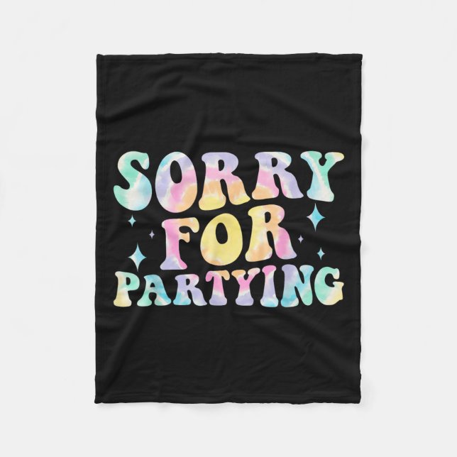 Sorry Funny For Partying Cool Party Birthday Groov Fleece Blanket (Front)