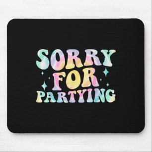 Sorry Funny For Partying Cool Party Birthday Groov Mouse Mat