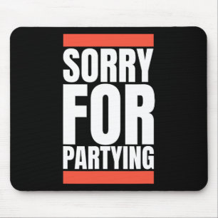 Sorry Funny For Partying Halloween Birthday Costum Mouse Mat