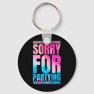 Sorry Funny For Partying Present Birthday Festival Key Ring