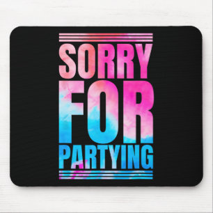 Sorry Funny For Partying Present Birthday Festival Mouse Mat