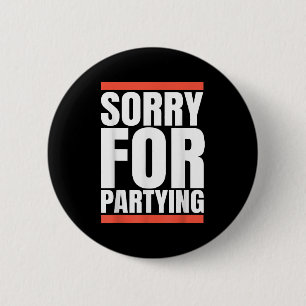 Sorry Funny For Partying Present, Valentines Day  6 Cm Round Badge