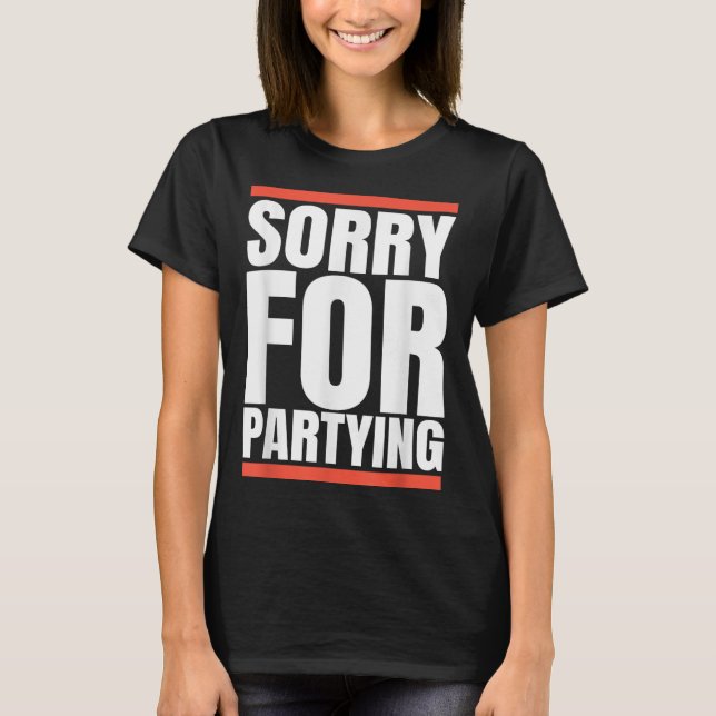 Sorry Funny For Partying Present, Valentines Day  T-Shirt (Front)