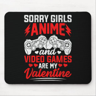 Sorry Girls Anime And Video Games Are My Valentine Mouse Mat
