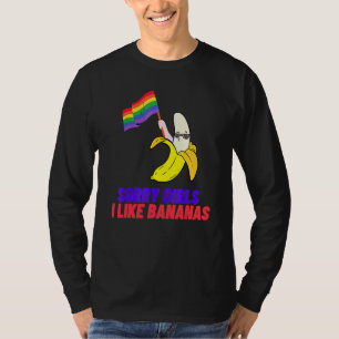 Sorry Girls I Like Bananas Lgbtq Movement For Gays T-Shirt