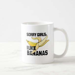 SORRY GIRLS I LIKE BANANAS -.png Coffee Mug