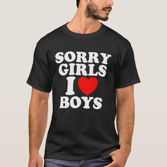 Sorry Girls I love Boys T-Shirt (Front)