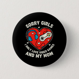 Sorry Girls I Love Video Game And Mum Valentines K 6 Cm Round Badge