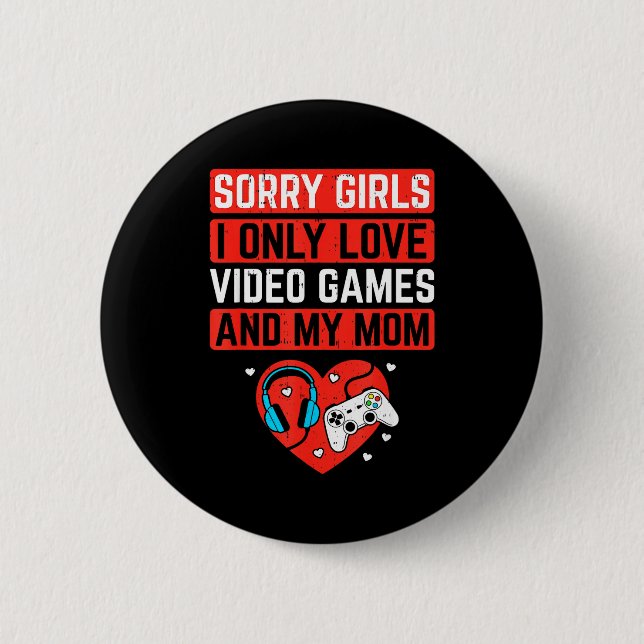 Sorry Girls I Love Video Games And Mom Valentines  6 Cm Round Badge (Front)