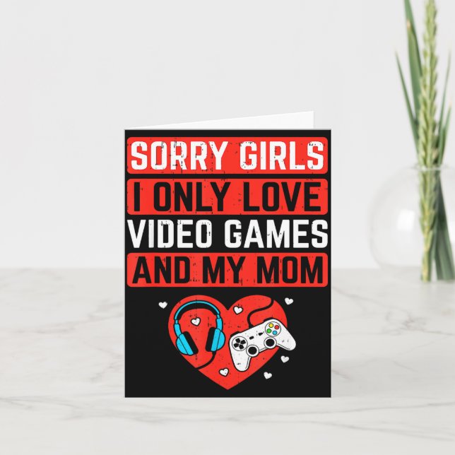 Sorry Girls I Love Video Games And Mom Valentines  Card (Front)
