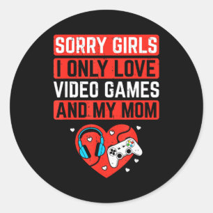 Sorry Girls I Love Video Games And Mom Valentines  Classic Round Sticker