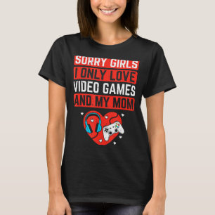Sorry Girls I Love Video Games And Mom Valentines T-Shirt