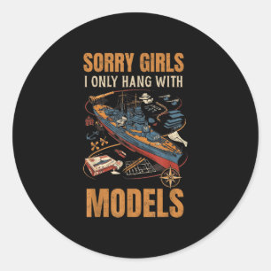 Sorry girls i only hang with models classic round sticker