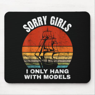 Sorry girls i only hang with models mouse mat
