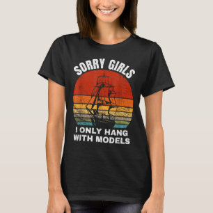 Sorry girls i only hang with models T-Shirt