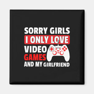 Sorry Girls I Only Love Video Games And My Girlfri Magnet