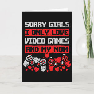 Sorry Girls I Only Love Video Games And My Mom Boy Card