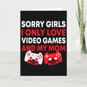 Sorry Girls I Only Love Video Games And My Mom Fun Card