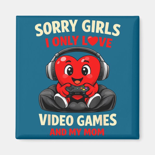 Sorry Girls I Only Love Video Games And My Mom Val Magnet (Front)
