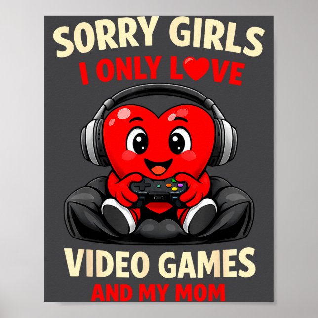 Sorry Girls I Only Love Video Games And My Mom Val Poster (Front)