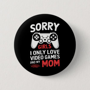 Sorry Girls I Only Love Video Games And My Mum 6 Cm Round Badge