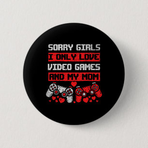 Sorry Girls I Only Love Video Games And My Mum Boy 6 Cm Round Badge