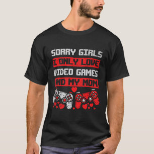 Sorry Girls I Only Love Video Games And My Mum Boy T-Shirt
