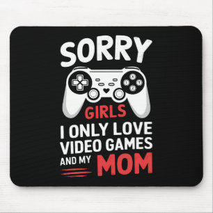 Sorry Girls I Only Love Video Games And My Mum Mouse Mat