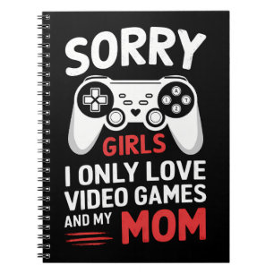 Sorry Girls I Only Love Video Games And My Mum Notebook