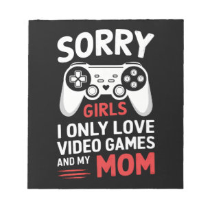Sorry Girls I Only Love Video Games And My Mum Notepad