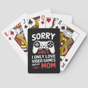 Sorry Girls I Only Love Video Games And My Mum Playing Cards