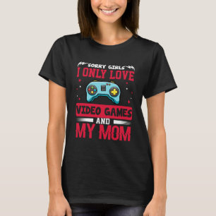 Sorry Girls, I Only Love Video Games and my Mum Pu T-Shirt