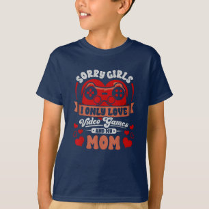 Sorry Girls I Only Love Video Games And My Mum T-Shirt