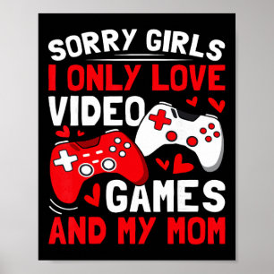 Sorry Girls I Only Love Video Games And My Mum Val Poster