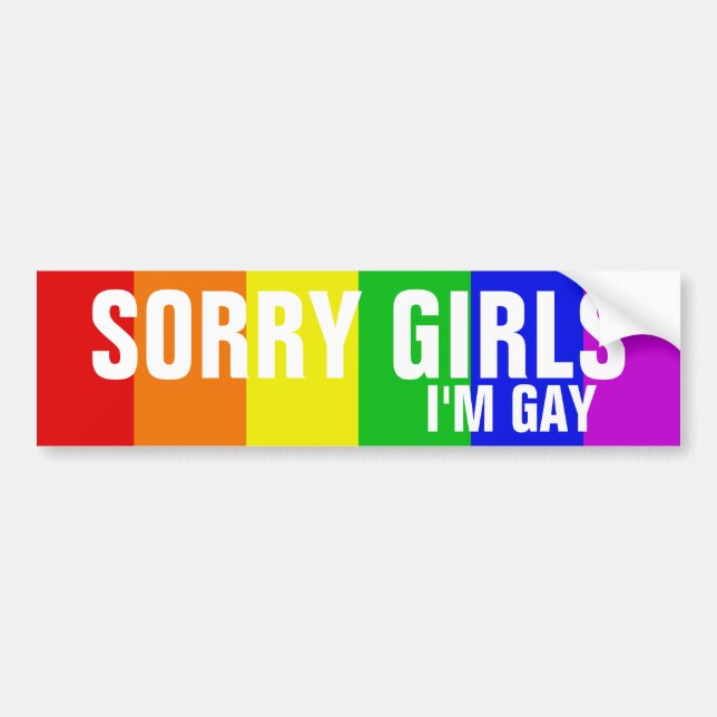 Sorry Girls I'm Gay Bumper Sticker (Front)
