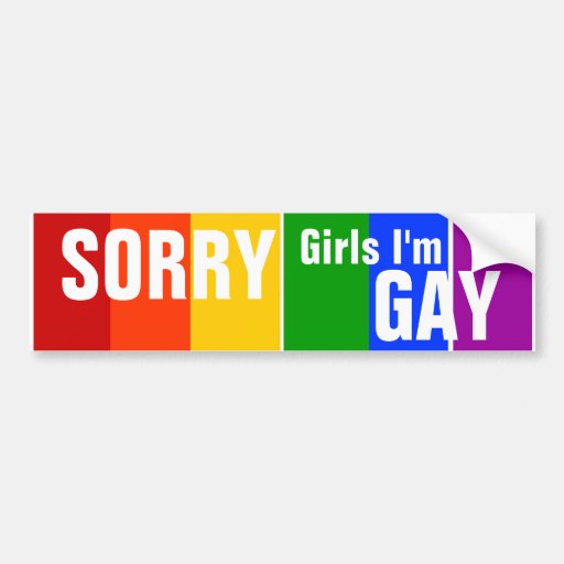 SORRY Girls I'm GAY Bumper Sticker | Zazzle