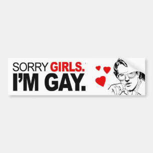 SORRY GIRLS I'M GAY BUMPER STICKER