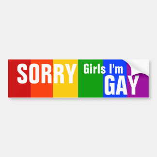 SORRY Girls I'm GAY Bumper Sticker