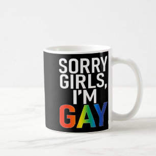 Sorry Girls I'm Gay Funny Saying Quote Lgbt Gay Le Coffee Mug