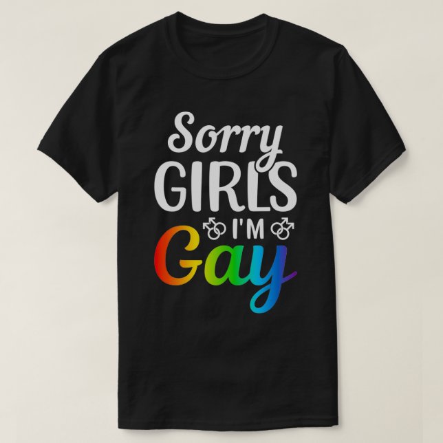 Sorry Girls I'm Gay  T-Shirt (Design Front)