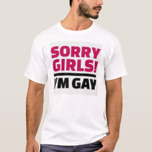 Sorry Girls I'm Gay T-shirt